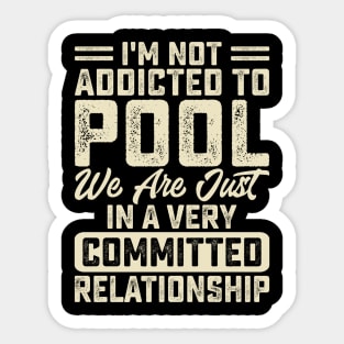 I'm Not Addicted To Pool We Are Just In A Very Relationship T shirt For Women Man T-Shirt Sticker